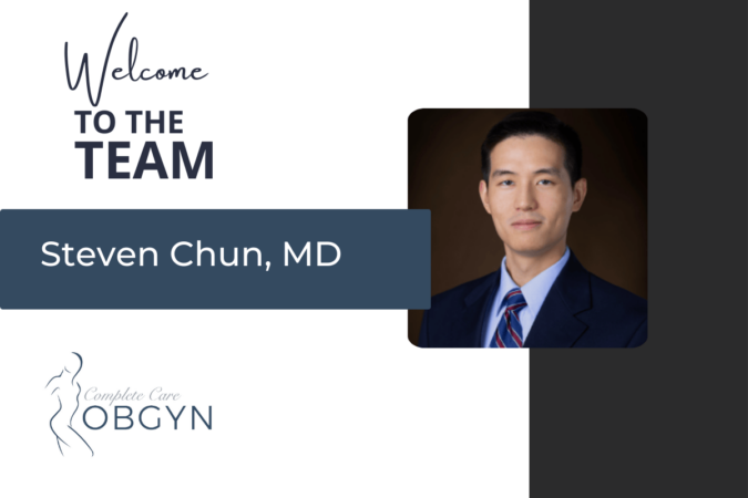 Welcoming Dr. Steven Chun to Complete Care ObGyn!