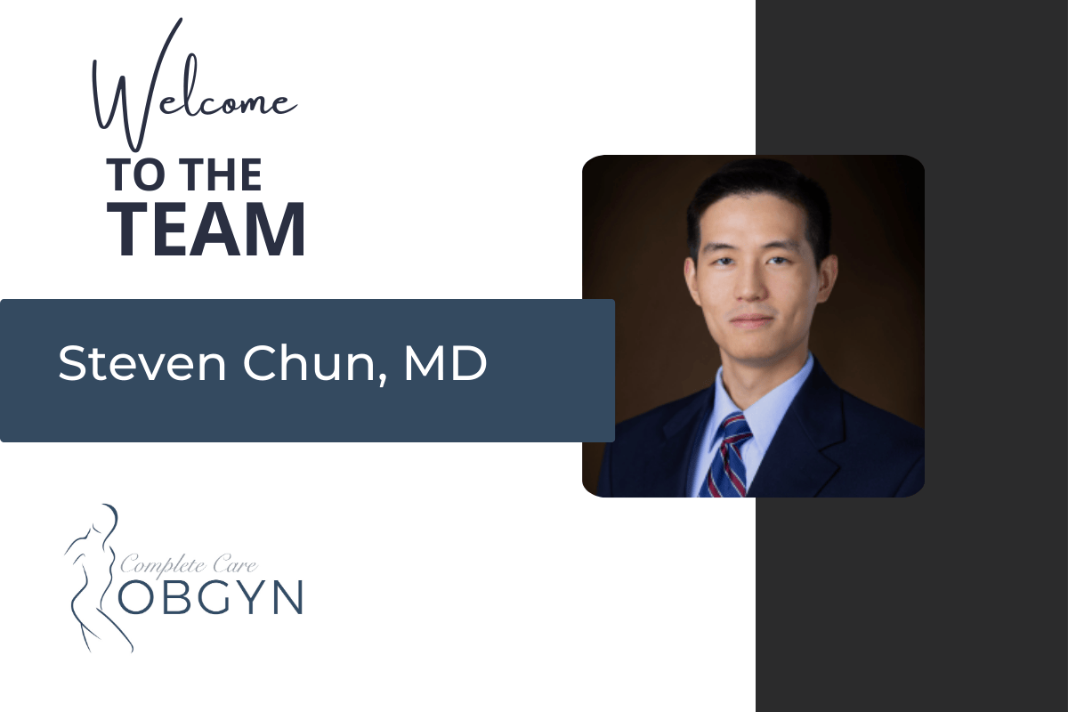 Welcoming Dr. Steven Chun to Complete Care ObGyn!